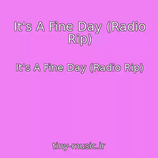 کاور آهنگ It's A Fine Day (Radio Rip) از It's A Fine Day (Radio Rip)