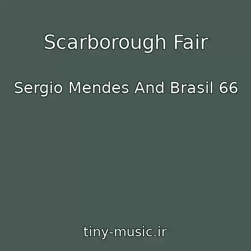 کاور آهنگ Scarborough Fair از Sergio Mendes And Brasil 66