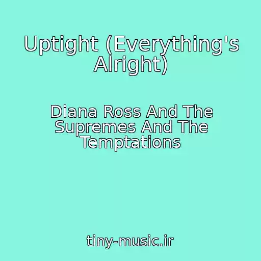 کاور آهنگ Uptight (Everything's Alright) از Diana Ross And The Supremes And The Temptations