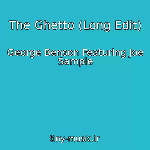 کاور آهنگ The Ghetto (Long Edit) از George Benson Featuring Joe Sample