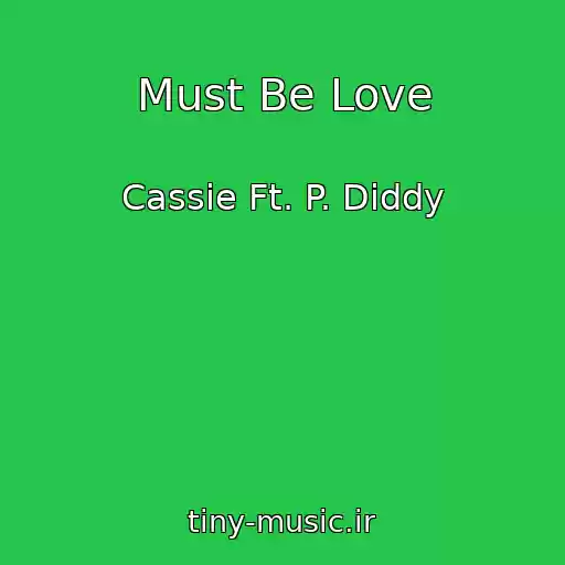 کاور آهنگ Must Be Love از Cassie Ft. P. Diddy