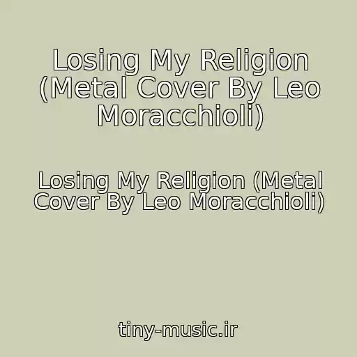 کاور آهنگ Losing My Religion (Metal Cover By Leo Moracchioli) از Losing My Religion (Metal Cover By Leo Moracchioli)