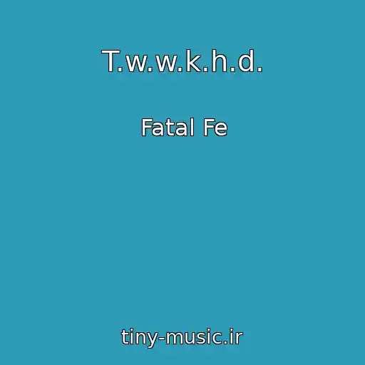 کاور آهنگ T.w.w.k.h.d. از Fatal Fe