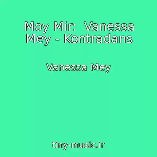 کاور آهنگ Moy Mir:  Vanessa Mey - Kontradans از Vanessa Mey