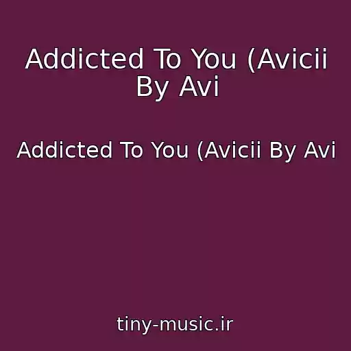 کاور آهنگ Addicted To You (Avicii By Avi از Addicted To You (Avicii By Avi