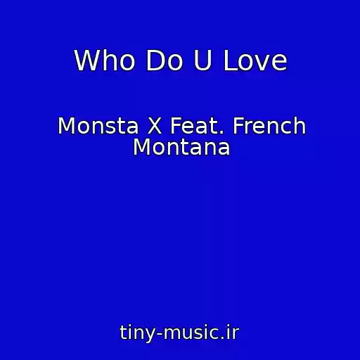 کاور آهنگ Who Do U Love از Monsta X Feat. French Montana
