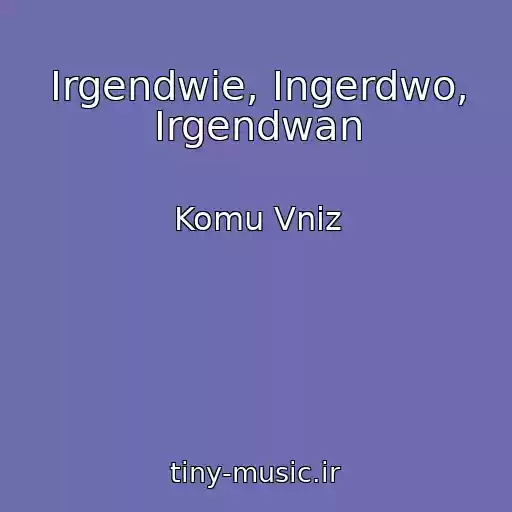 کاور آهنگ Irgendwie, Ingerdwo, Irgendwan از Komu Vniz
