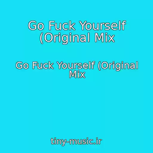 کاور آهنگ Go Fuck Yourself (Original Mix از Go Fuck Yourself (Original Mix