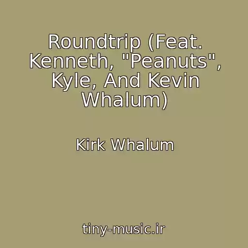 کاور آهنگ Roundtrip (Feat. Kenneth, "Peanuts", Kyle, And Kevin Whalum) از Kirk Whalum