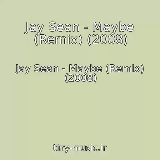 کاور آهنگ Jay Sean - Maybe (Remix) (2008) از Jay Sean - Maybe (Remix) (2008)