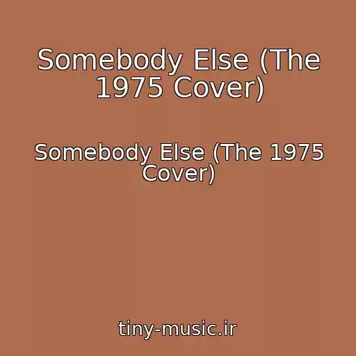 کاور آهنگ Somebody Else (The 1975 Cover) از Somebody Else (The 1975 Cover)