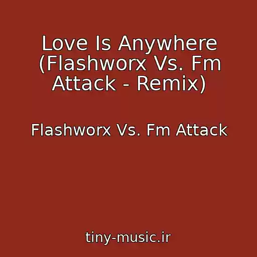 کاور آهنگ Love Is Anywhere (Flashworx Vs. Fm Attack - Remix) از Flashworx Vs. Fm Attack