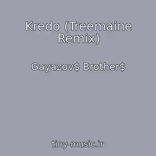 کاور آهنگ Kredo (Treemaine Remix) از Gayazov$ Brother$