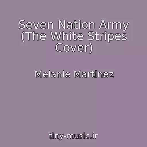 کاور آهنگ Seven Nation Army (The White Stripes Cover) از Melanie Martinez