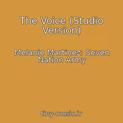 کاور آهنگ The Voice (Studio Version) از Melanie Martinez: Seven Nation Army