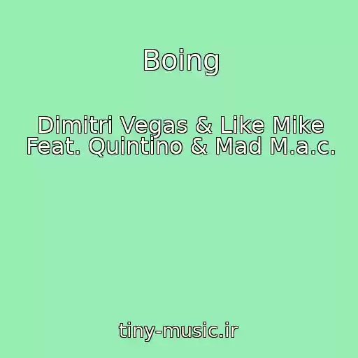 کاور آهنگ Boing از Dimitri Vegas & Like Mike Feat. Quintino & Mad M.a.c.
