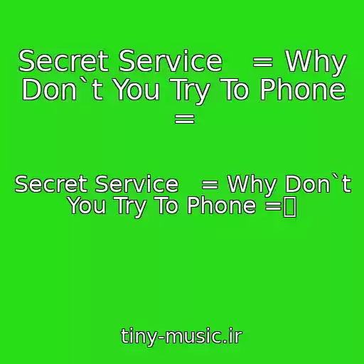 کاور آهنگ Secret Service   = Why Don`t You Try To Phone = از Secret Service   = Why Don`t You Try To Phone =㴀