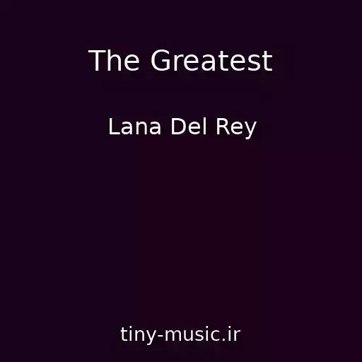 کاور آهنگ The Greatest از Lana Del Rey