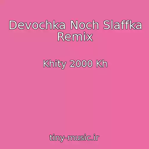 کاور آهنگ Devochka Noch Slaffka Remix از Khity 2000 Kh