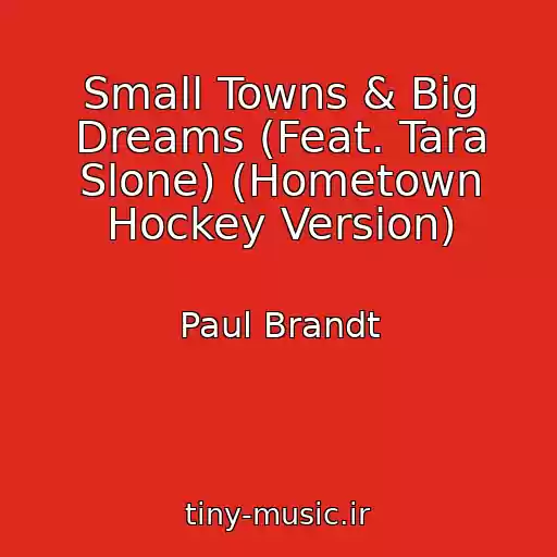 کاور آهنگ Small Towns & Big Dreams (Feat. Tara Slone) (Hometown Hockey Version) از Paul Brandt