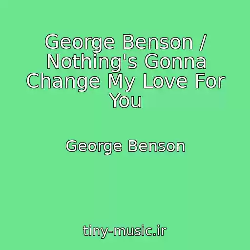 کاور آهنگ George Benson / Nothing's Gonna Change My Love For You از George Benson