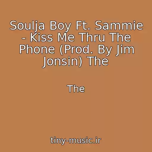 کاور آهنگ Soulja Boy Ft. Sammie - Kiss Me Thru The Phone (Prod. By Jim Jonsin) The از The