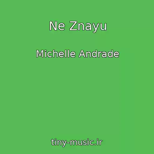 کاور آهنگ Ne Znayu از Michelle Andrade