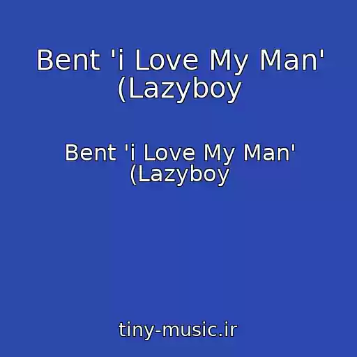 کاور آهنگ Bent 'i Love My Man' (Lazyboy از Bent 'i Love My Man' (Lazyboy