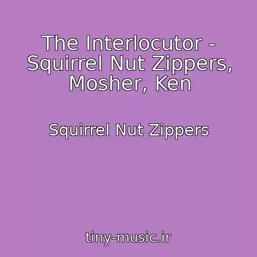 کاور آهنگ The Interlocutor - Squirrel Nut Zippers, Mosher, Ken از Squirrel Nut Zippers