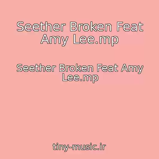 کاور آهنگ Seether Broken Feat Amy Lee.mp از Seether Broken Feat Amy Lee.mp
