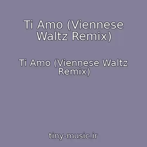 کاور آهنگ Ti Amo (Viennese Waltz Remix) از Ti Amo (Viennese Waltz Remix)
