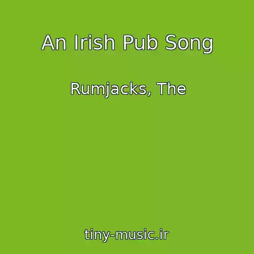 کاور آهنگ An Irish Pub Song از Rumjacks, The