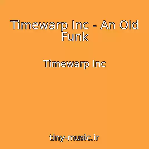 کاور آهنگ Timewarp Inc - An Old Funk از Timewarp Inc