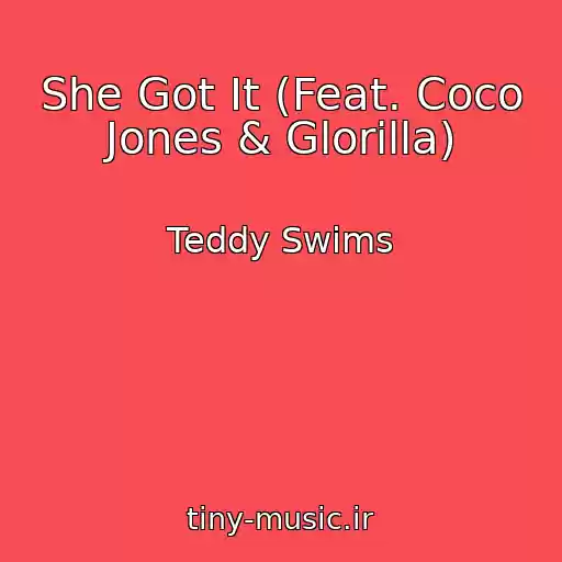 کاور آهنگ She Got It (Feat. Coco Jones & Glorilla) از Teddy Swims