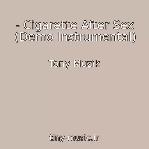کاور آهنگ - Cigarette After Sex (Demo Instrumental) از Tony Muzik