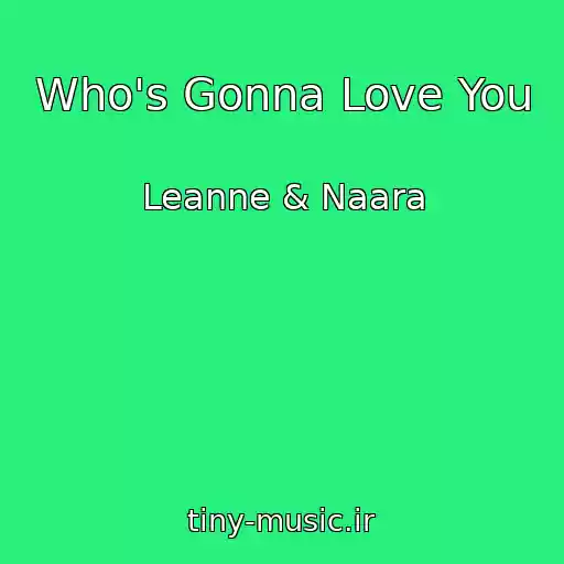 کاور آهنگ Who's Gonna Love You از Leanne & Naara