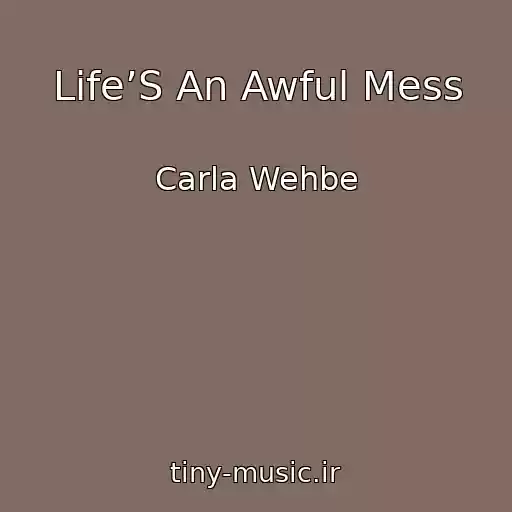 کاور آهنگ Life’S An Awful Mess از Carla Wehbe