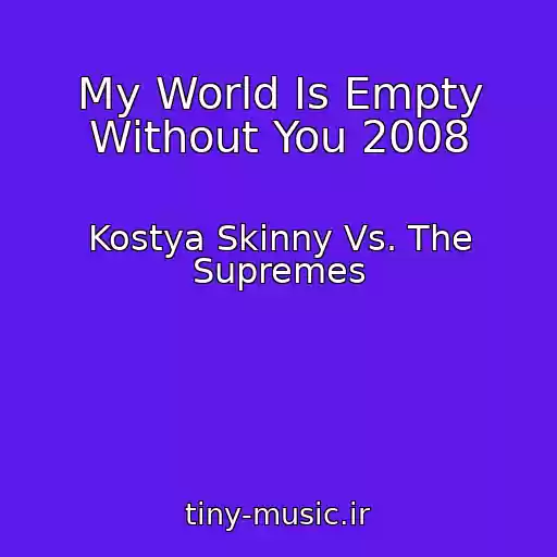 کاور آهنگ My World Is Empty Without You 2008 از Kostya Skinny Vs. The Supremes