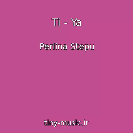 کاور آهنگ Ti - Ya از Perlina Stepu