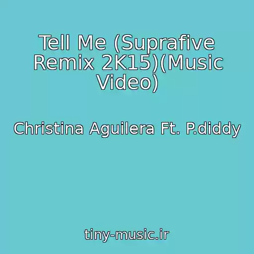 کاور آهنگ Tell Me (Suprafive Remix 2K15)(Music Video) از Christina Aguilera Ft. P.diddy
