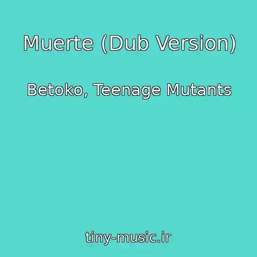کاور آهنگ Muerte (Dub Version) از Betoko, Teenage Mutants
