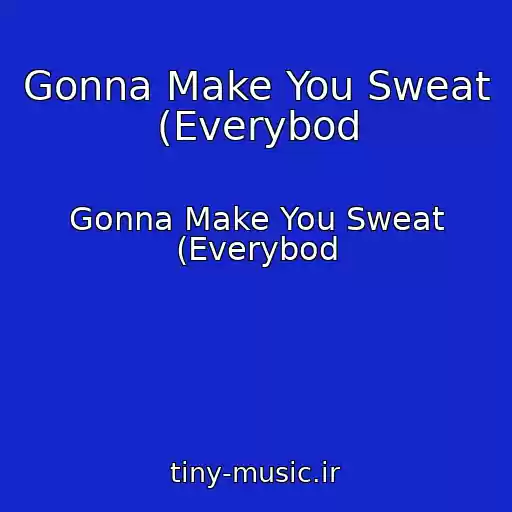 کاور آهنگ Gonna Make You Sweat (Everybod از Gonna Make You Sweat (Everybod