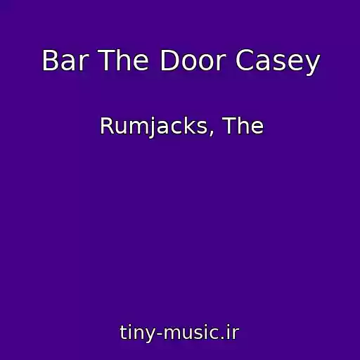 کاور آهنگ Bar The Door Casey از Rumjacks, The