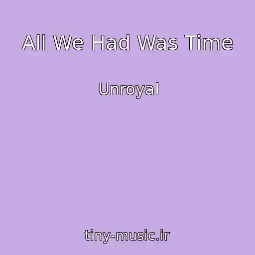 کاور آهنگ All We Had Was Time از Unroyal