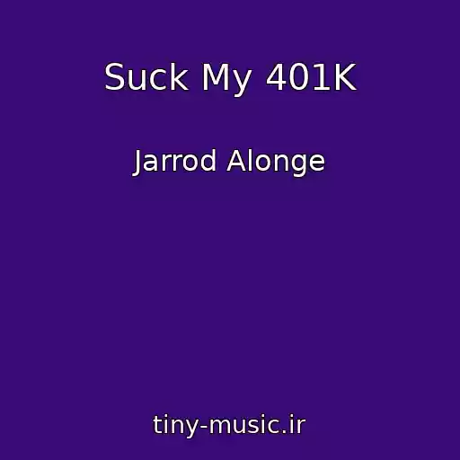 کاور آهنگ Suck My 401K از Jarrod Alonge