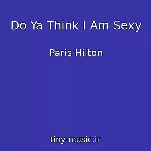 کاور آهنگ Do Ya Think I Am Sexy از Paris Hilton