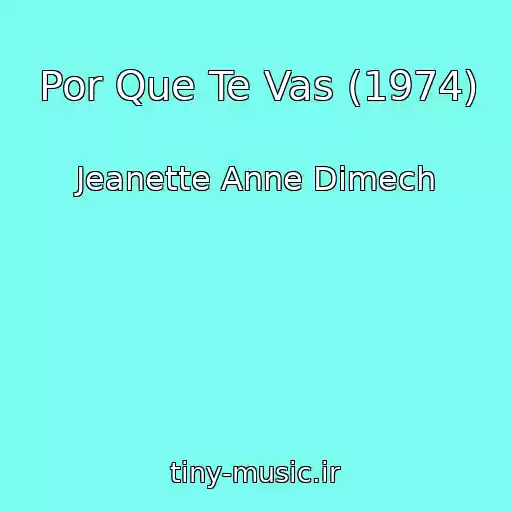 کاور آهنگ Por Que Te Vas (1974) از Jeanette Anne Dimech