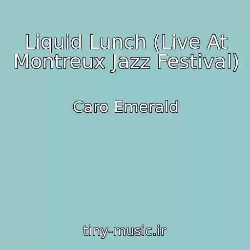 کاور آهنگ Liquid Lunch (Live At Montreux Jazz Festival) از Caro Emerald