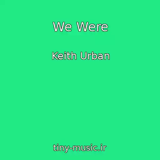 کاور آهنگ We Were از Keith Urban