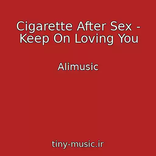 کاور آهنگ Cigarette After Sex - Keep On Loving You از Alimusic